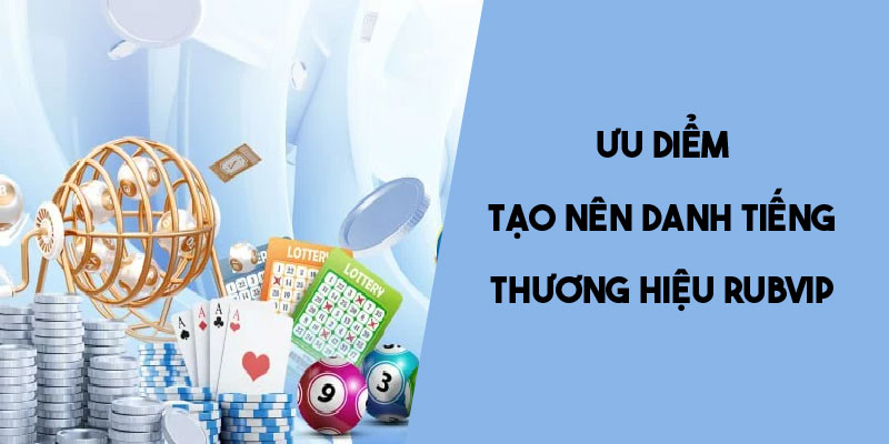 Ưu điểm giúp Rubvip trở thành địa chỉ đáng để trải nghiệm 