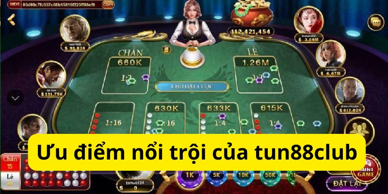 Tun88club Có Những Ưu Điểm Gì Mà Lại Được Yêu Thích Gần Đây 3 Ưu điểm về nhà cái