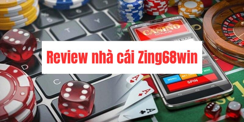 Đánh Giá Zing68win - Sân Chơi Giải Trí Cá Cược An Toàn 1 zing68win anh dai dien