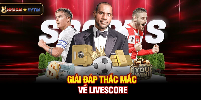 Livescore - Cập Nhật Tỷ Số Bóng Đá Trực Tuyến Nhanh Và Chính Xác 43 Giải đáp thắc mắc về livescore