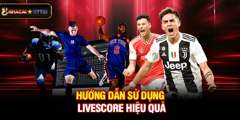 Livescore - Cập Nhật Tỷ Số Bóng Đá Trực Tuyến Nhanh Và Chính Xác 41 Hướng dẫn sử dụng livescore hiệu quả